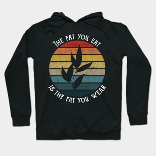 The fat you eat is the fat you wear - Vegan Retro Vintage product Hoodie